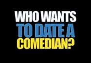 Who Wants to Date a Comedian